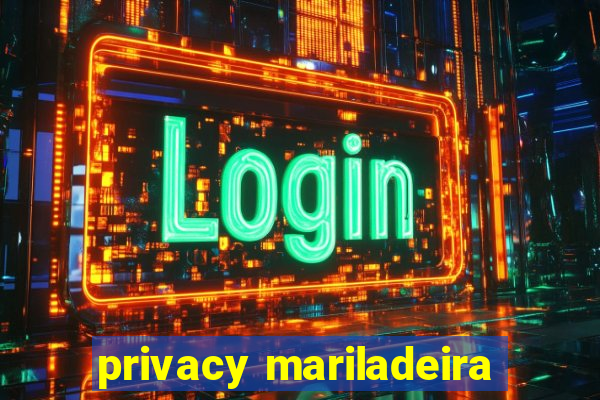 privacy mariladeira